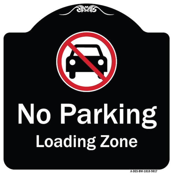 Signmission Designer Series-No Parking Loading Zone With No Car Symbol, 18" x 18", BW-1818-9817 A-DES-BW-1818-9817 - main